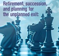 Retirement, succession, and planning for the unplanned exit